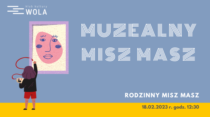 Rodzinny Misz Masz // MUZEALNY MISZ-MASZ - 18.02.2023 r.