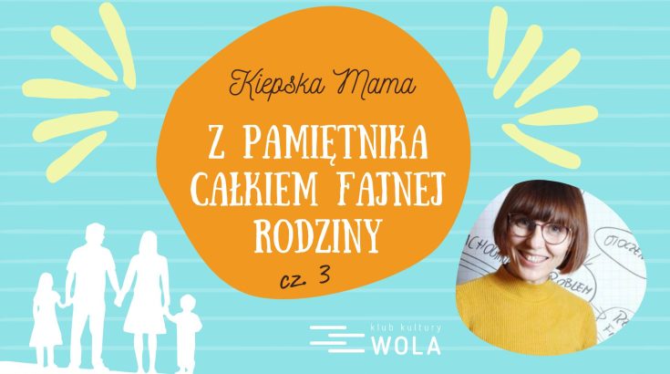 Strefa Rodzica: Kiepska Mama - z pamiętnika całkiem fajnej rodziny cz.3
