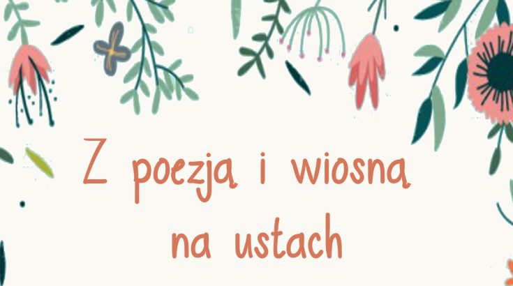 Z POEZJĄ I WIOSNĄ NA USTACH